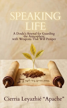 Paperback Speaking Life: A Doula's Arsenal for Guarding the Atmosphere with Weapons That Will Prosper Book