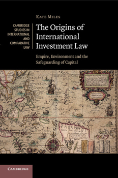 Paperback The Origins of International Investment Law: Empire, Environment and the Safeguarding of Capital Book