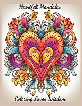 Paperback Heartfelt Mandalas Coloring Book: Coloring Loves Wisdom Book