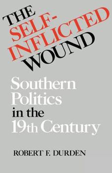 Paperback The Self-Inflicted Wound: Southern Politics in the Nineteenth Century Book
