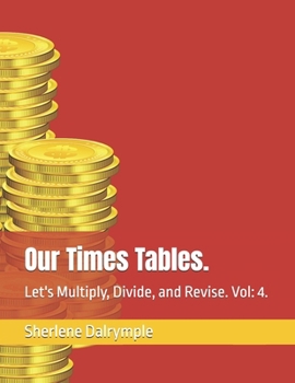 Our Times Tables.: Let's Multiply, Divide, and Revise. Vol: 4. (Our Times Tables Twelve Volumes Series Set.)
