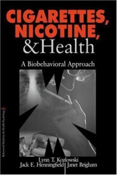 Cigarettes, Nicotine and Health: A Biobehavioral Approach - Book  of the Behavioral Medicine and Health Psychology