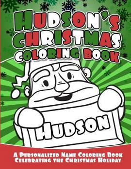 Paperback Hudson's Christmas Coloring Book: A Personalized Name Coloring Book Celebrating the Christmas Holiday Book