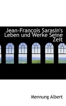 Jean-Fran?ois Sarasin's Leben und Werke Seine Zeit