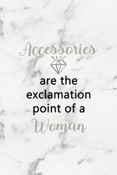 Accessories Are The Exclamation Point Of A Woman: Notebook Journal Composition Blank Lined Diary Notepad 120 Pages Paperback White Marmol Diamonds