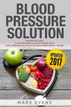 Paperback Blood Pressure Solution: Solution - 2 Manuscripts - The Ultimate Guide to Naturally Lowering High Blood Pressure and Reducing Hypertension & 54 Book