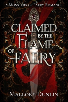 Claimed by the Flame of Faery: A Fae Dark Fantasy Romance - Book #3 of the Monsters of Faery