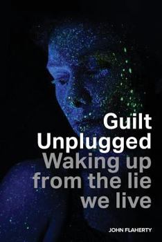 Paperback Guilt Unplugged: Waking up from the lie we live Book