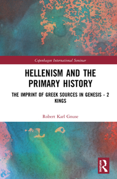 Hardcover Hellenism and the Primary History: The Imprint of Greek Sources in Genesis - 2 Kings Book