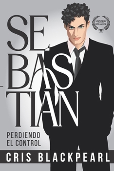 Sebastian: Perdiendo el control. (Spanish Edition)