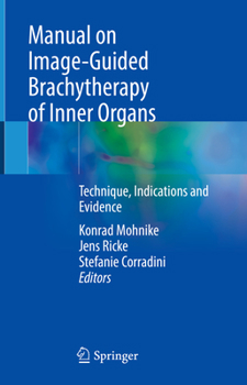Hardcover Manual on Image-Guided Brachytherapy of Inner Organs: Technique, Indications and Evidence Book