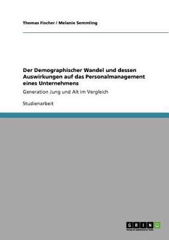 Paperback Der Demographischer Wandel und dessen Auswirkungen auf das Personalmanagement eines Unternehmens: Generation Jung und Alt im Vergleich [German] Book