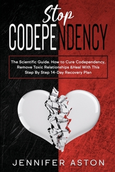 Paperback Stop Codependency: The Scientific Guide. How to Cure Codependency, Remove Toxic Relationships & Heal With This Step By Step 14-Day Recove Book