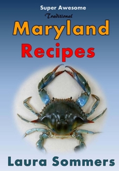 Paperback Super Awesome Traditional Maryland Recipes: Crab Cakes, Blue Crab Soup, Softshell Crab Sandwich, Ocean City Boardwalk French Fries Book