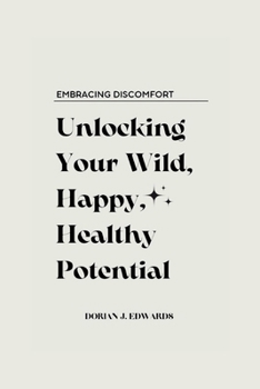Paperback Embracing Discomfort: Unlocking Your Wild, Happy, Healthy Potential Book