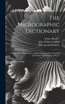 Hardcover The Micrographic Dictionary: A Guide to the Examination and Investigation of the Structure and Nature of Microscopic Objects Book
