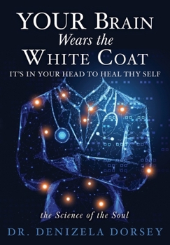 Paperback YOUR Brain Wears the White Coat: It's in your head to heal thy self Book