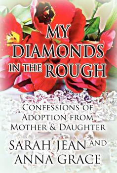 Hardcover My Diamonds in the Rough: Confessions of Adoption from Mother & Daughter Book
