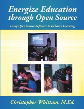Paperback Energize Education through Open Source: Using Open Source Software to Enhance Learning Book