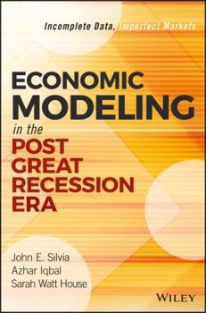Hardcover Economic Modeling in the Post Great Recession Era: Incomplete Data, Imperfect Markets Book