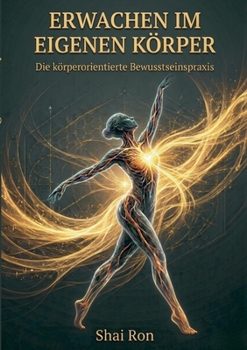 Paperback Erwachen im eigenen Körper: Die körperorientierte Bewusstseinspraxis [German] Book