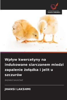 Wplyw kwercetyny na indukowane siarczanem miedzi zapalenie zoladka i jelit u szczurów (Polish Edition)