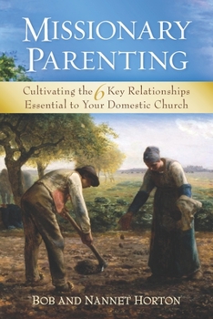 Paperback Missionary Parenting: Cultivating the 6 Key Relationships Essential to Your Domestic Church Book
