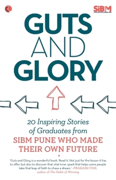 Paperback Guts and Glory: 20 Inspiring Stories of Graduates from Sibm Pune Who Made Their Own Future Book
