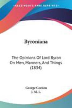 Paperback Byroniana: The Opinions Of Lord Byron On Men, Manners, And Things (1834) Book