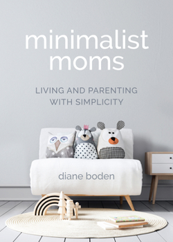 Paperback Minimalist Moms: Living and Parenting with Simplicity Book