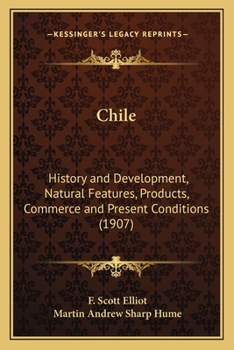 Paperback Chile: History and Development, Natural Features, Products, Commerce and Present Conditions (1907) Book