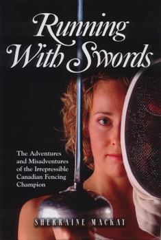 Hardcover Running with Swords: The Adventures and Misadventures of an Irrepressible Canadian Fencing Champion Book