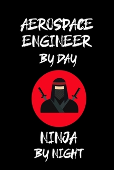 Paperback Aerospace Engineer by Day Ninja by Night: Aerospace Engineer Gifts - Blank Lined Notebook Journal - (6 x 9 Inches) - 120 Pages Book