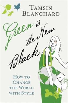 Hardcover Green Is the New Black: How to Change the World with Style Book