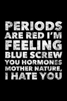 Periods Are Red I'm Feeling Blue: PMS Journal, Gift For PMS Relief, 120 page blank book for writing notes