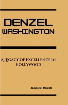 Paperback Denzel Washington: A Legacy of Excellence in Hollywood Book