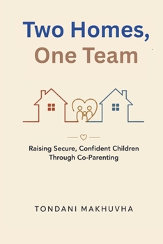 Paperback Two Homes, One Team: Raising Secure, Confident Children Through Co-Parenting Book
