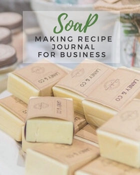 Paperback Soap Making Recipe Journal For Business: Write & Record Your Soapmaker's Recipe Book for Record Homemade Soap Making Book
