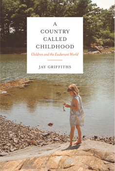 Hardcover A Country Called Childhood: Children and the Exuberant World Book