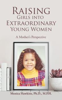 Paperback Raising Girls into Extraordinary Young Women: A Mother's Perspective Book