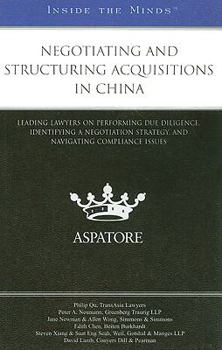 Paperback Negotiating and Structuring Acquisitions in China: Leading Lawyers on Performing Due Diligence, Identifying a Negotiation Strategy, and Navigating Com Book