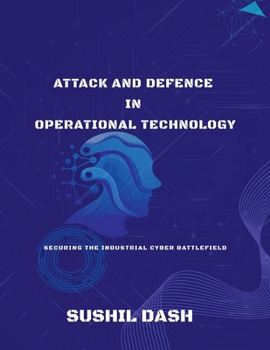 Paperback Attack and Defence in Operational Technology: Secure the Industrial Cyber Battlefield Book