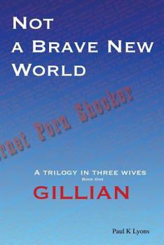 Paperback Not a Brave New World - Gillian: A trilogy in three wives Book