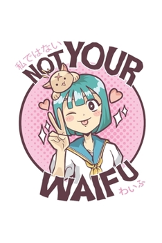 Anime Notizbuch: Not Your Waifu / 6x9 Zoll / 120 linierte Seiten (German Edition)