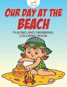 Paperback Our Day at the Beach: Playing and Swimming Coloring Book
