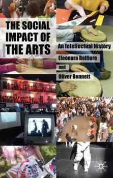 Hardcover The Social Impact of the Arts: An Intellectual History Book
