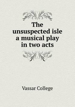 Paperback The unsuspected isle a musical play in two acts Book