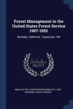 Paperback Forest Management in the United States Forest Service 1907-1952: Berkeley, California: Typescript, 196 Book