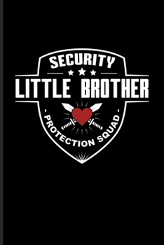 Security Little Brother Protection Squad: Our Crazy Family Workbook For Big Sisters, Brothers, Parents & Funny Family Quote Fans | 6x9 | 100 pages