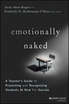 Paperback Emotionally Naked: A Teacher's Guide to Preventing Suicide and Recognizing Students at Risk Book